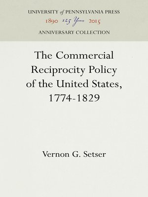 cover image of The Commercial Reciprocity Policy of the United States, 1774-1829